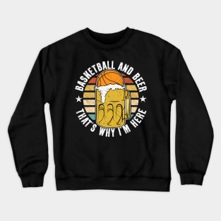 Basketball And Beer That's Why I'm Here Crewneck Sweatshirt